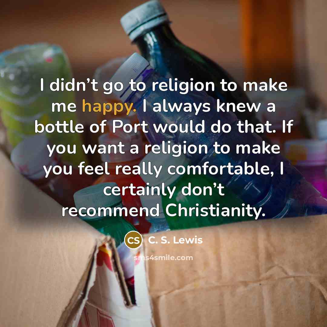 “I didn’t go to religion to make me happy. I…” quote by C. S. Lewis