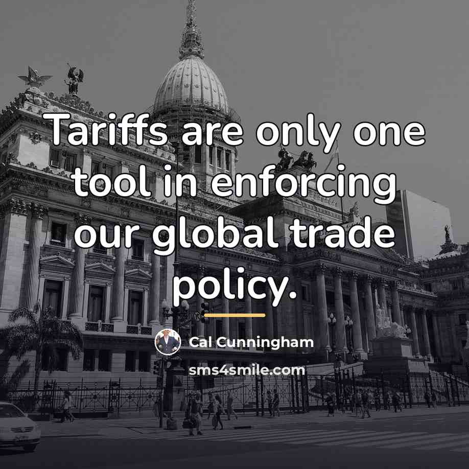 “Tariffs are only one tool in enforcing our global trade…” quote by Cal Cunningham
