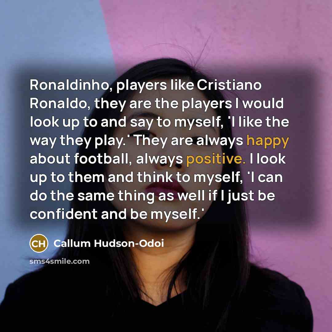 “Ronaldinho, players like Cristiano Ronaldo, they are the players I…” quote by Callum Hudson-Odoi