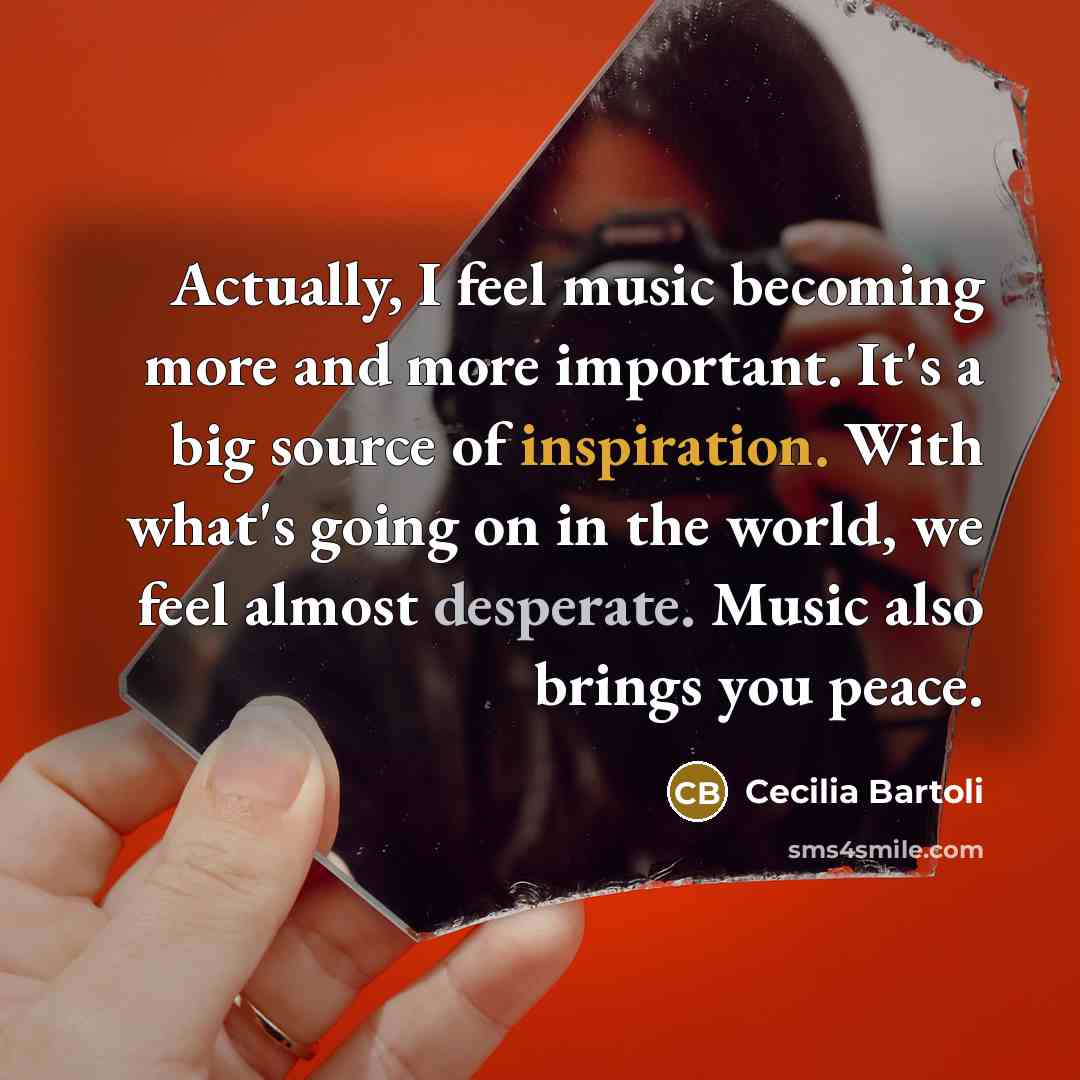 “Actually, I feel music becoming more and more important. It's…” quote by Cecilia Bartoli