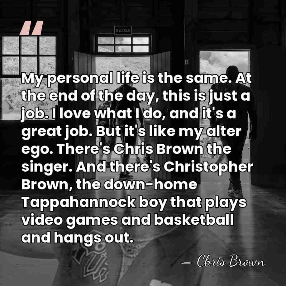 My personal life is the same. At the end of the day,&hellip; - Chris Brown