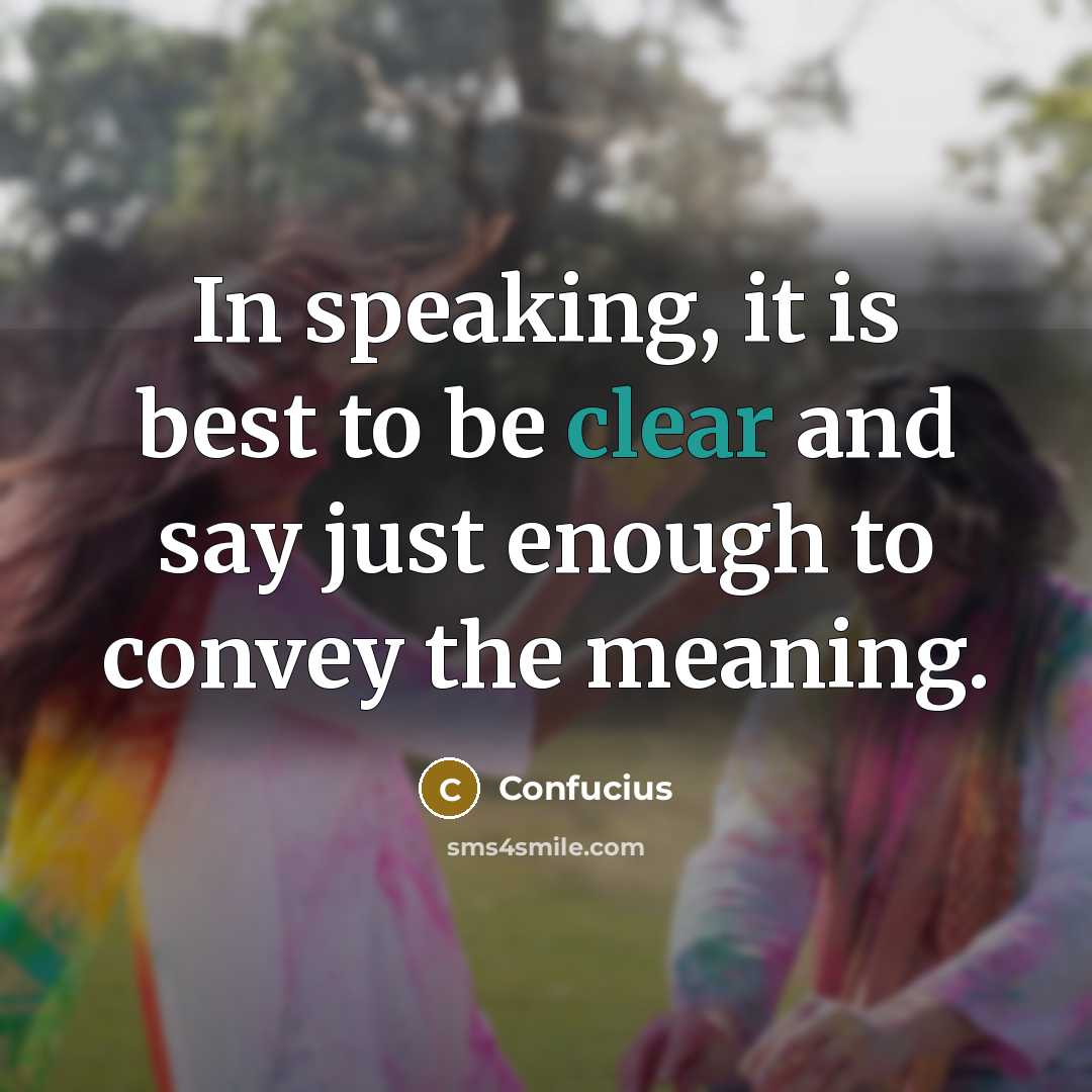 “In speaking, it is best to be clear and say…” quote by Confucius