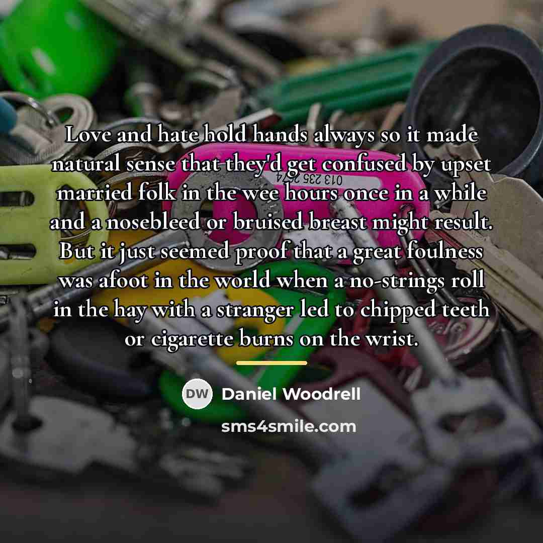 “Love and hate hold hands always so it made natural…” quote by Daniel Woodrell