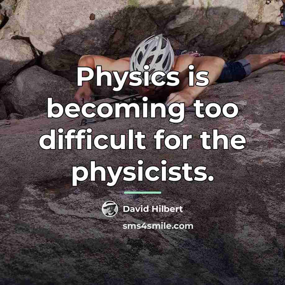 “Physics is becoming too difficult for the physicists.…” quote by David Hilbert