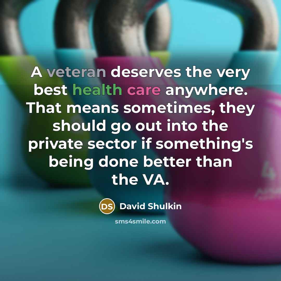 “A veteran deserves the very best health care anywhere. That…” quote by David Shulkin