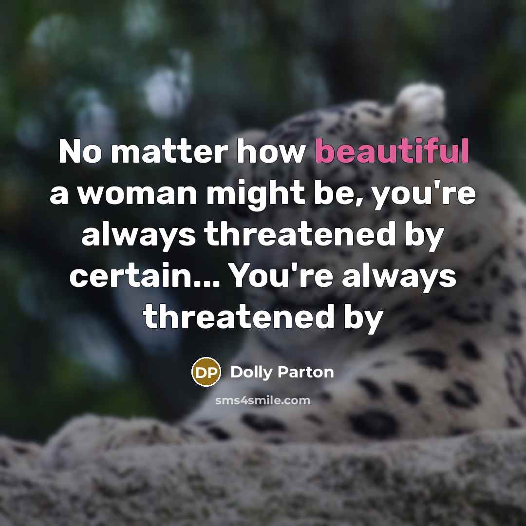 “No matter how beautiful a woman might be, you're always…” quote by Dolly Parton