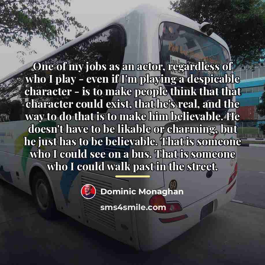 “One of my jobs as an actor, regardless of who…” quote by Dominic Monaghan