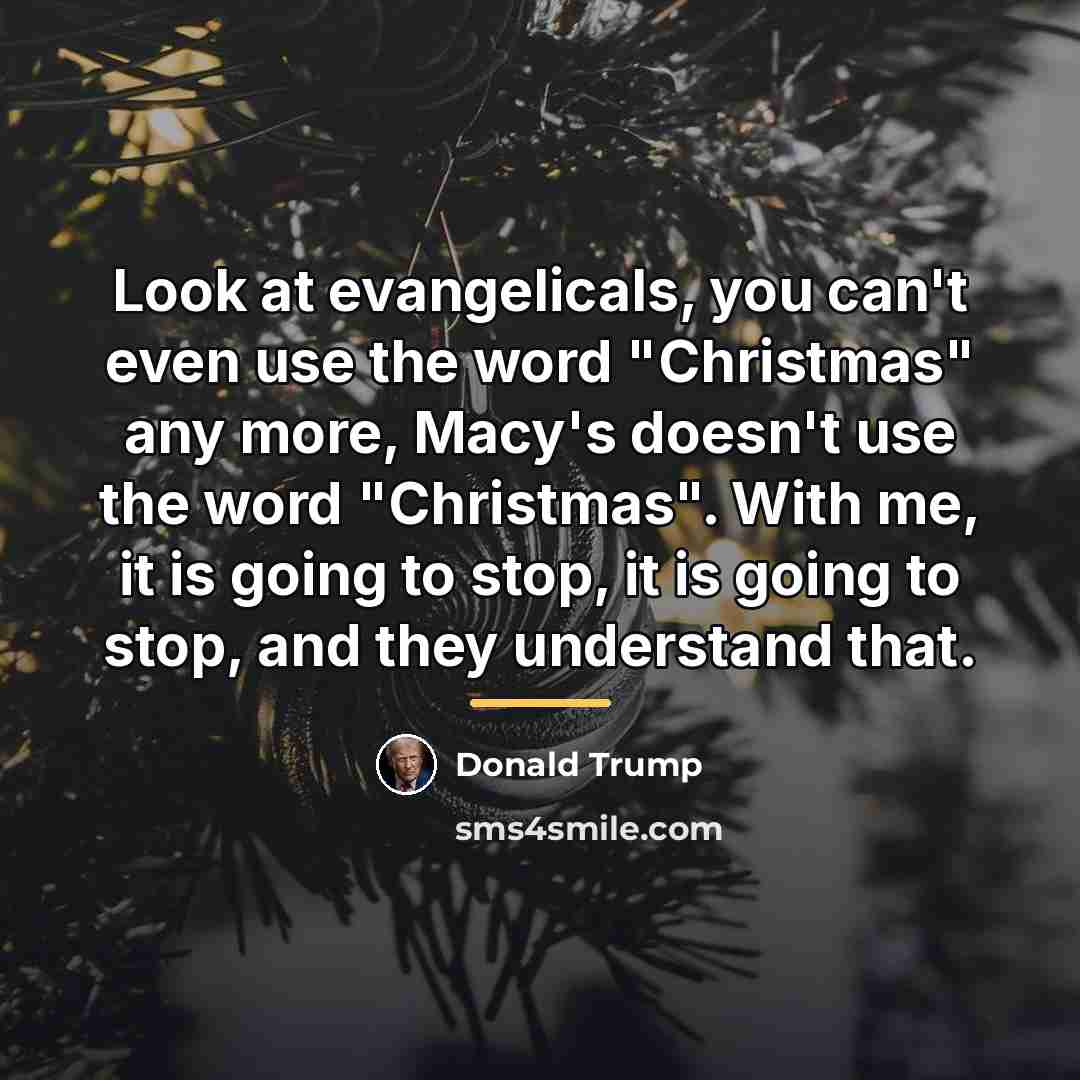 “Look at evangelicals, you can't even use the word "Christmas"…” quote by Donald Trump