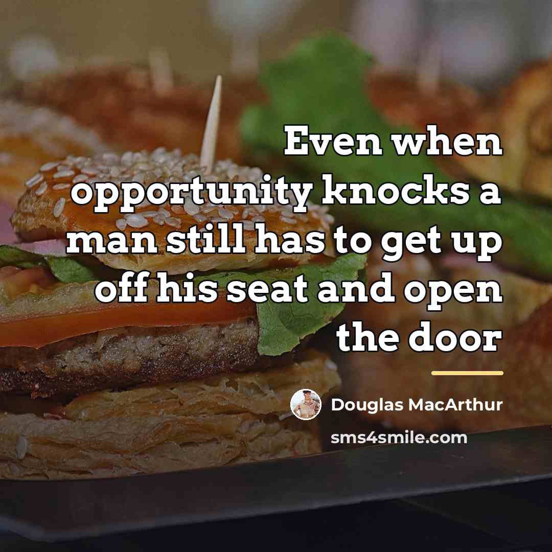 “Even when opportunity knocks a man still has to get…” quote by Douglas MacArthur