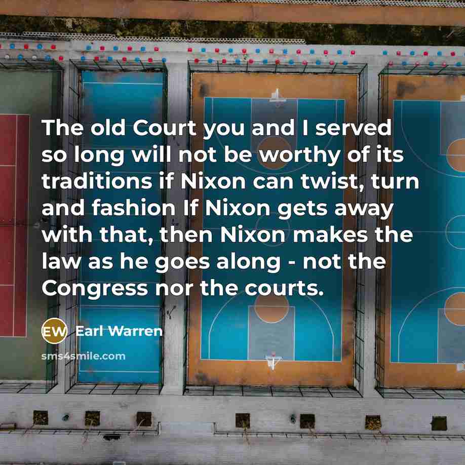 “The old Court you and I served so long will…” quote by Earl Warren