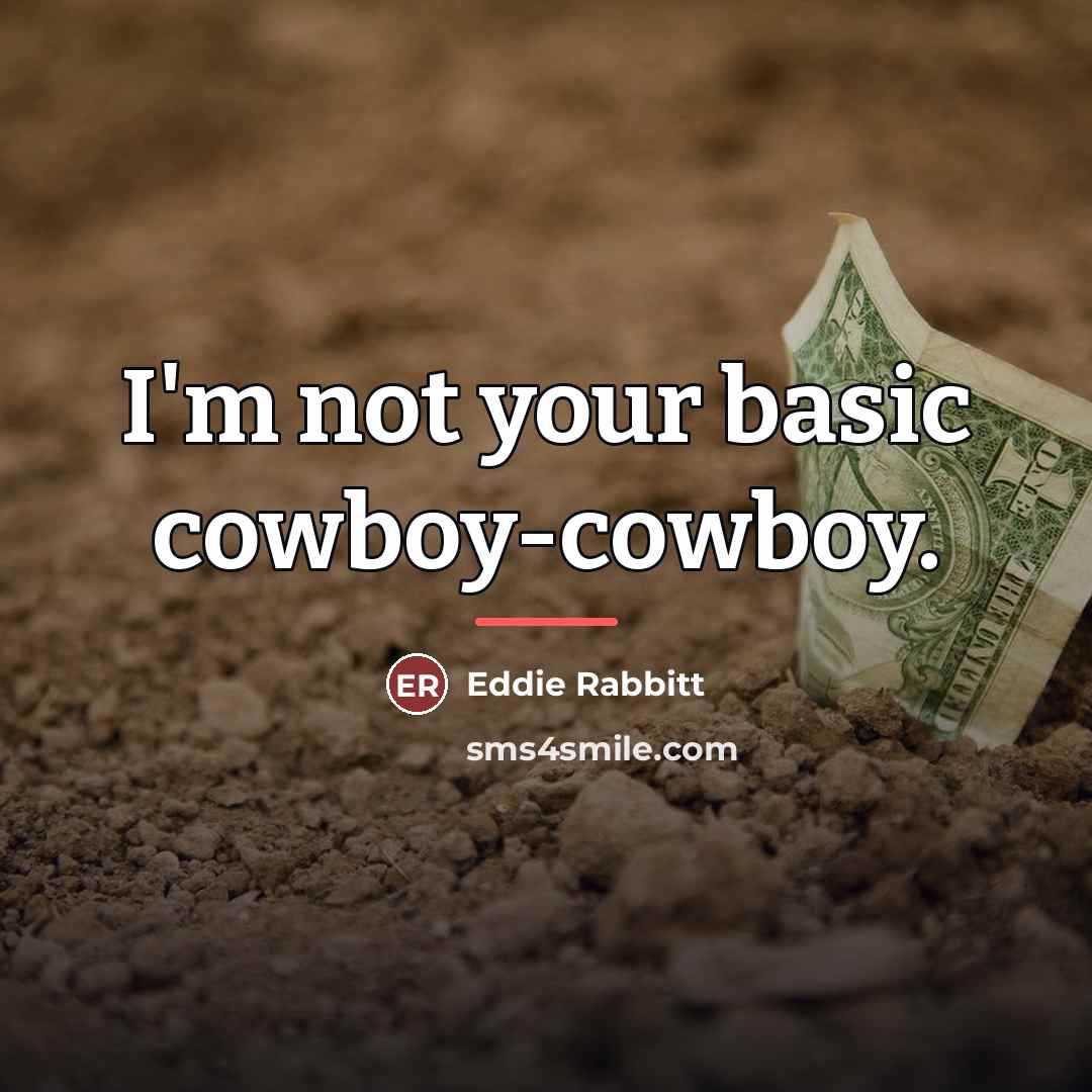 “I'm not your basic cowboy-cowboy.…” quote by Eddie Rabbitt