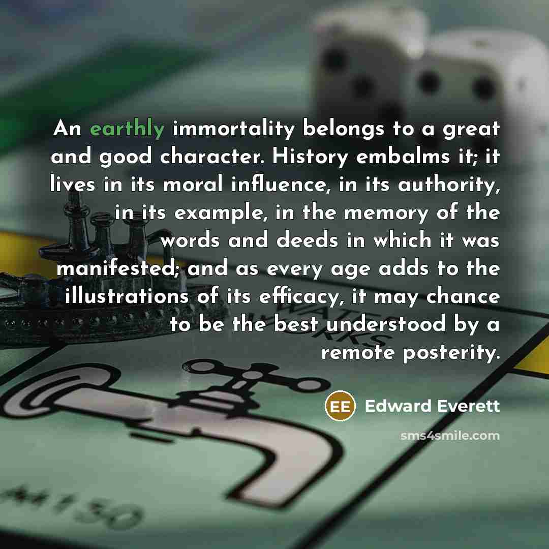 “An earthly immortality belongs to a great and good character.…” quote by Edward Everett