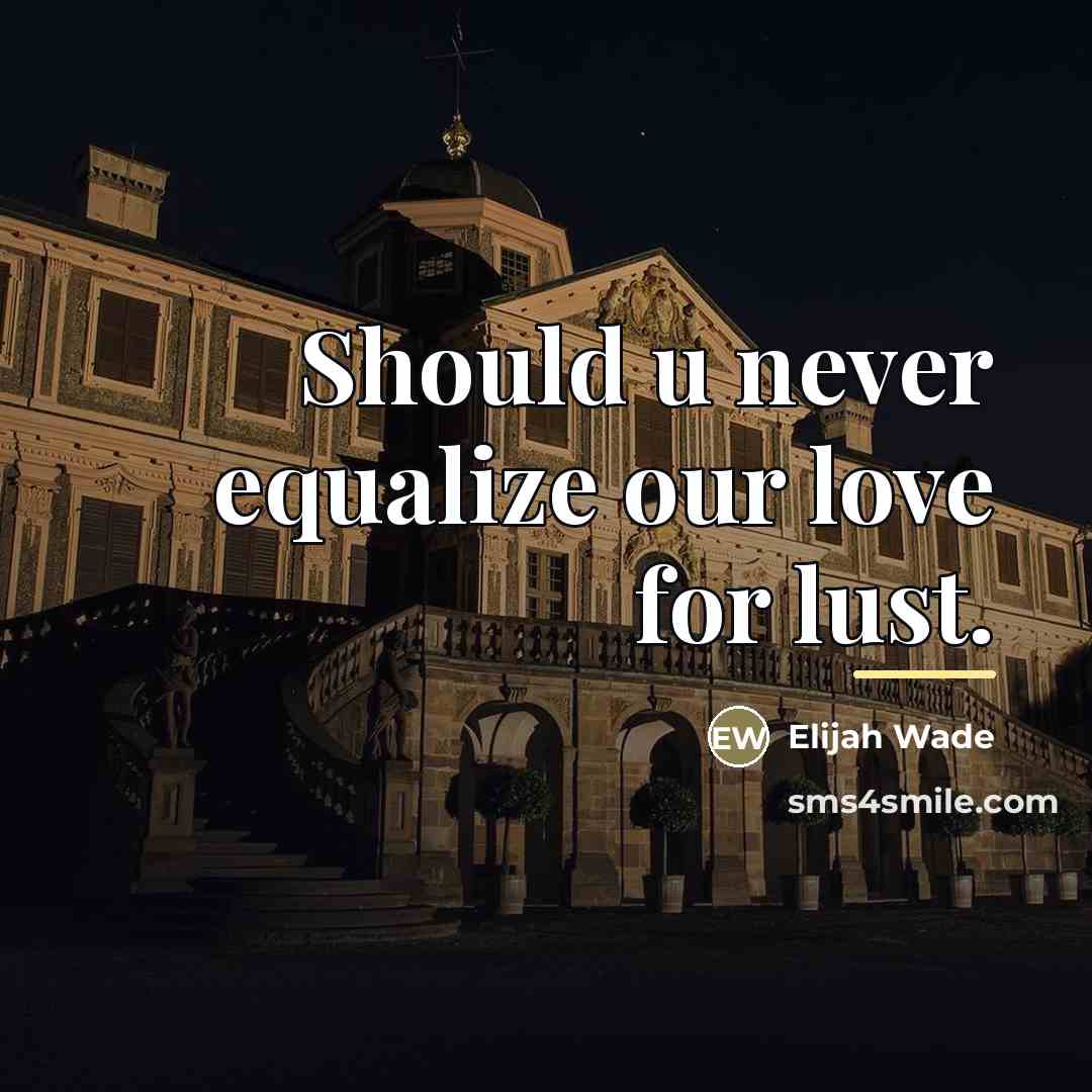 “Should u never equalize our love for lust.…” quote by Elijah Wade