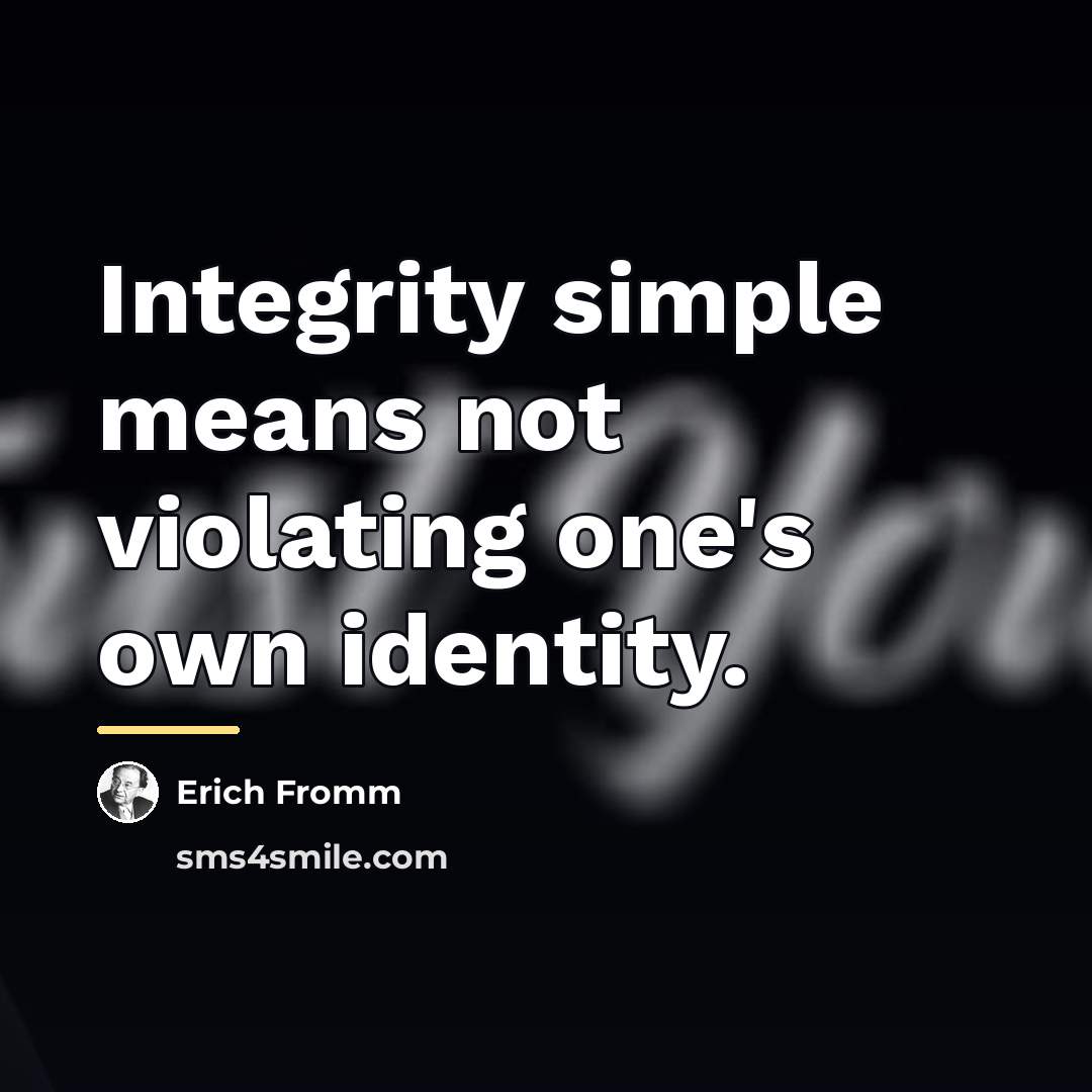 “Integrity simple means not violating one's own identity.…” quote by Erich Fromm