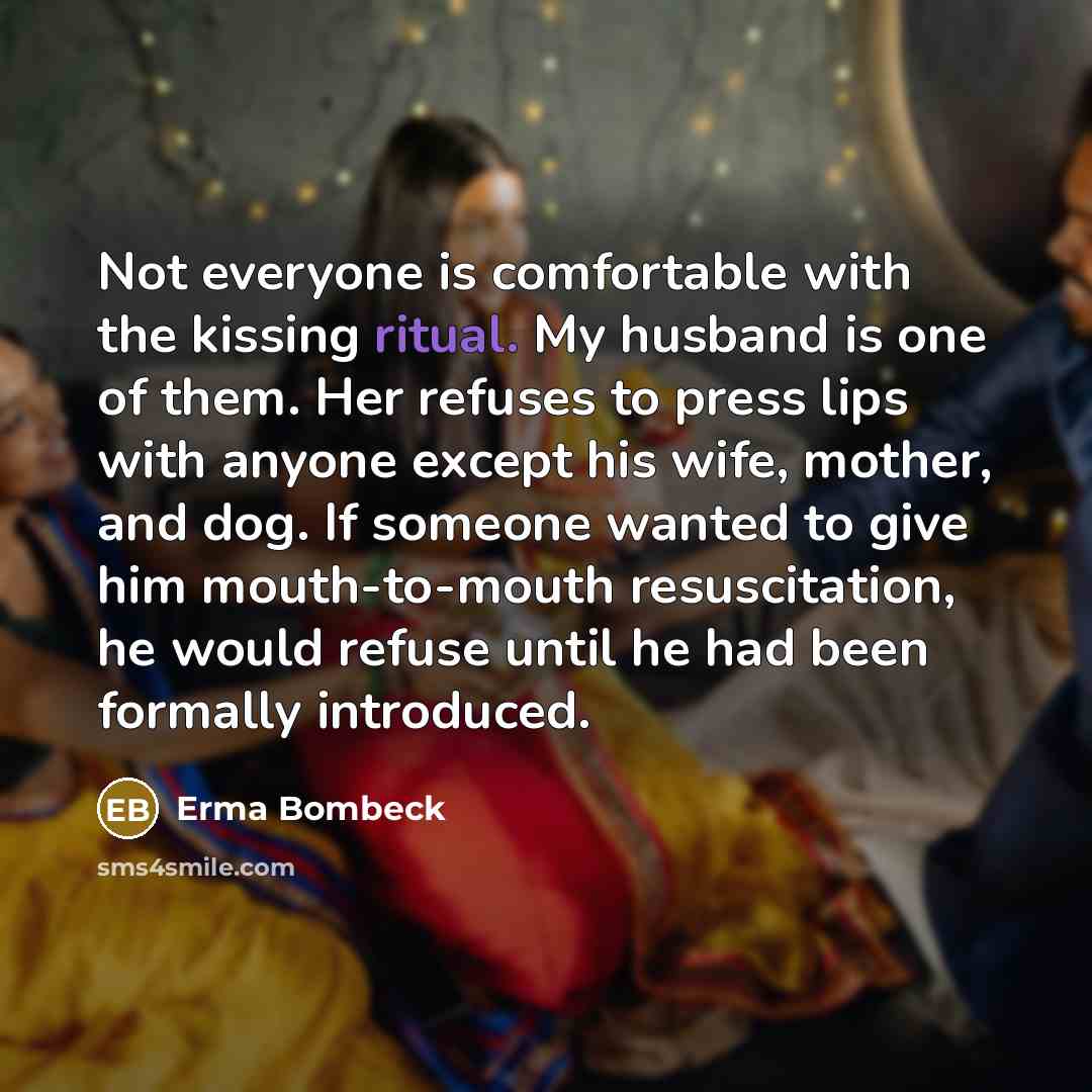 “Not everyone is comfortable with the kissing ritual. My husband…” quote by Erma Bombeck