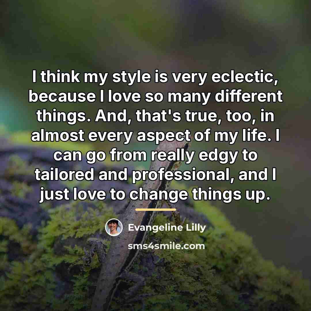 “I think my style is very eclectic, because I love…” quote by Evangeline Lilly