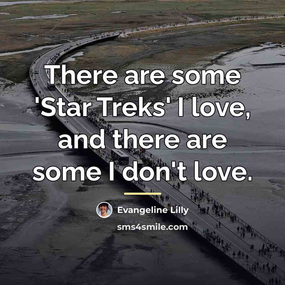 “There are some 'Star Treks' I love, and there are…” quote by Evangeline Lilly