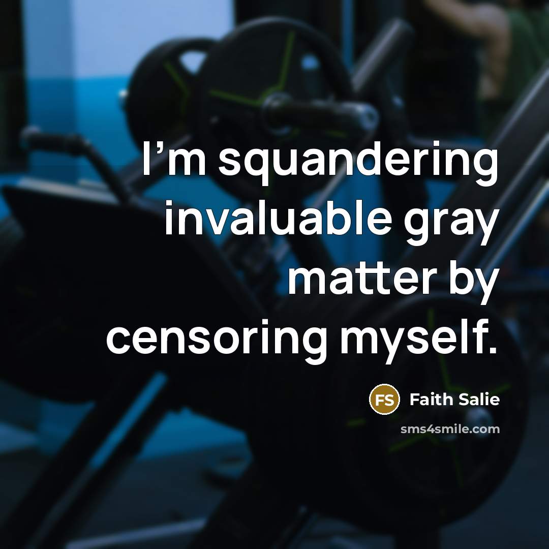 “I'm squandering invaluable gray matter by censoring myself.…” quote by Faith Salie