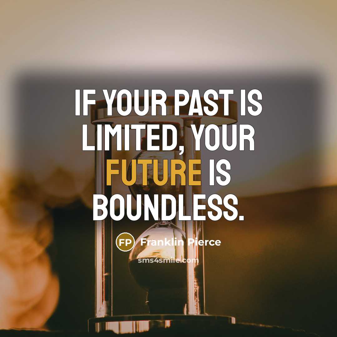 “If your past is limited, your future is boundless.…” quote by Franklin Pierce
