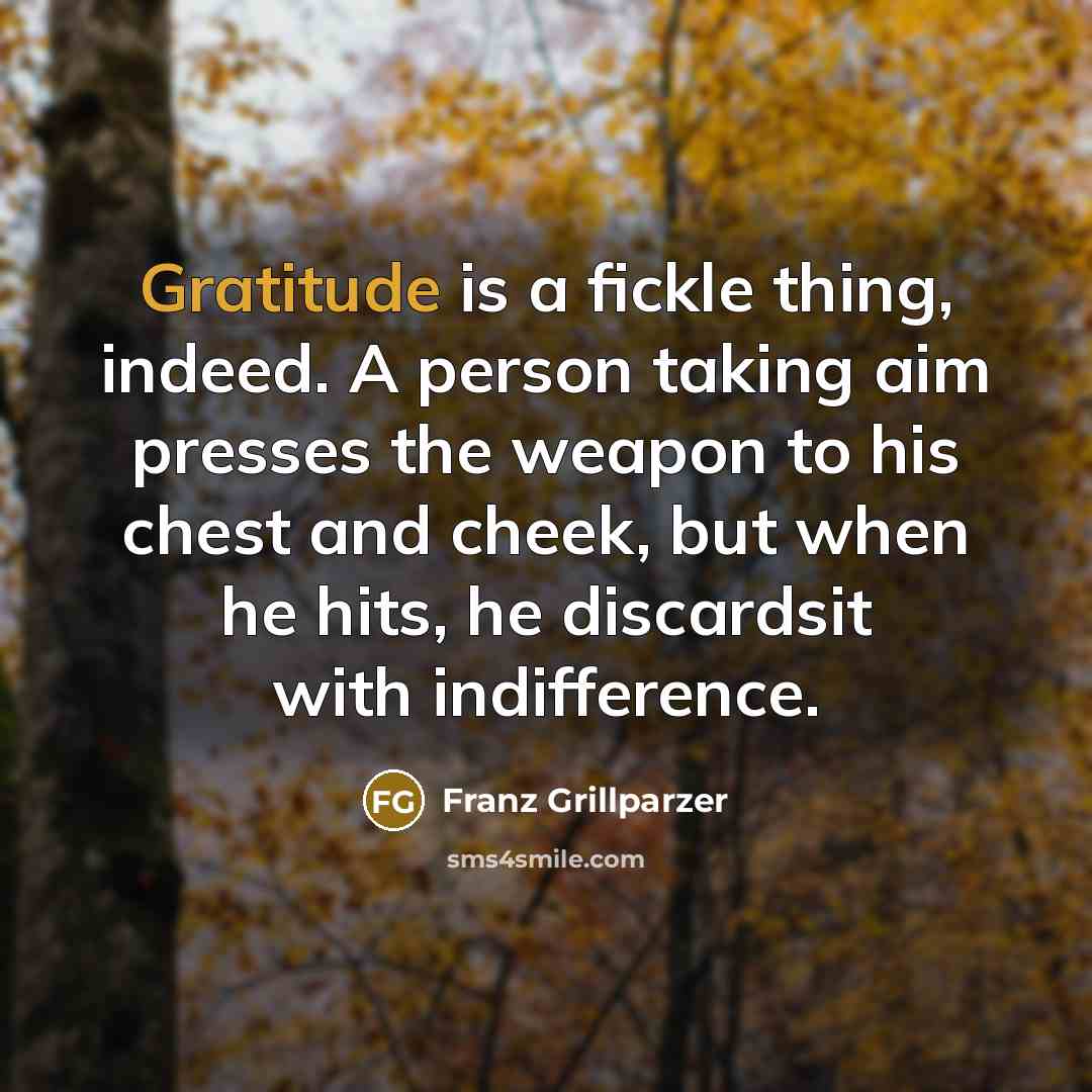 “Gratitude is a fickle thing, indeed. A person taking aim…” quote by Franz Grillparzer