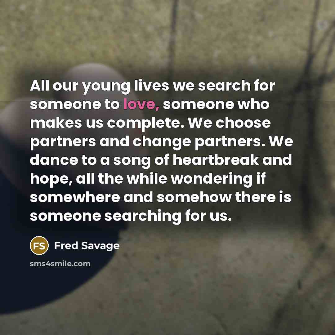 “All our young lives we search for someone to love,…” quote by Fred Savage
