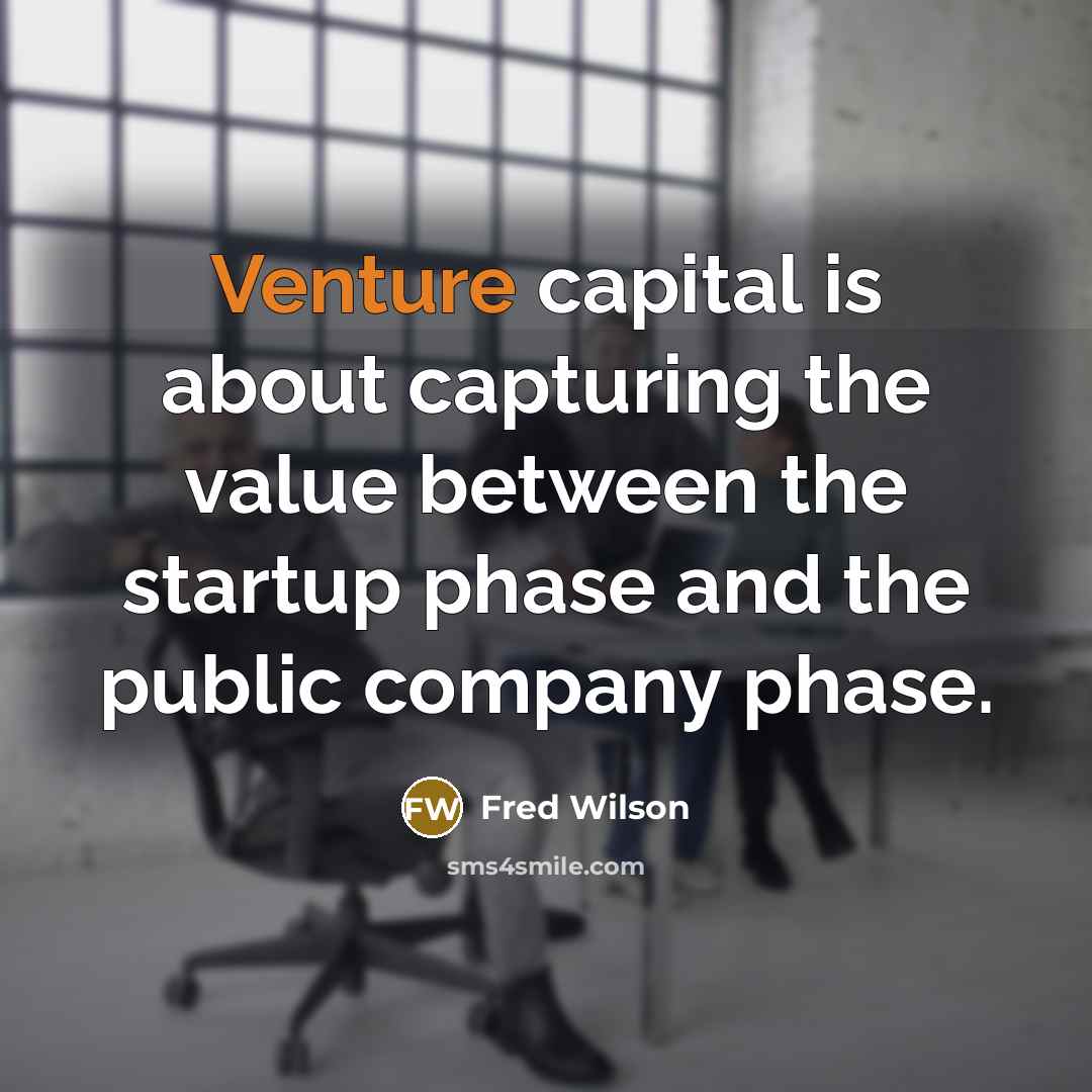 “Venture capital is about capturing the value between the startup…” quote by Fred Wilson