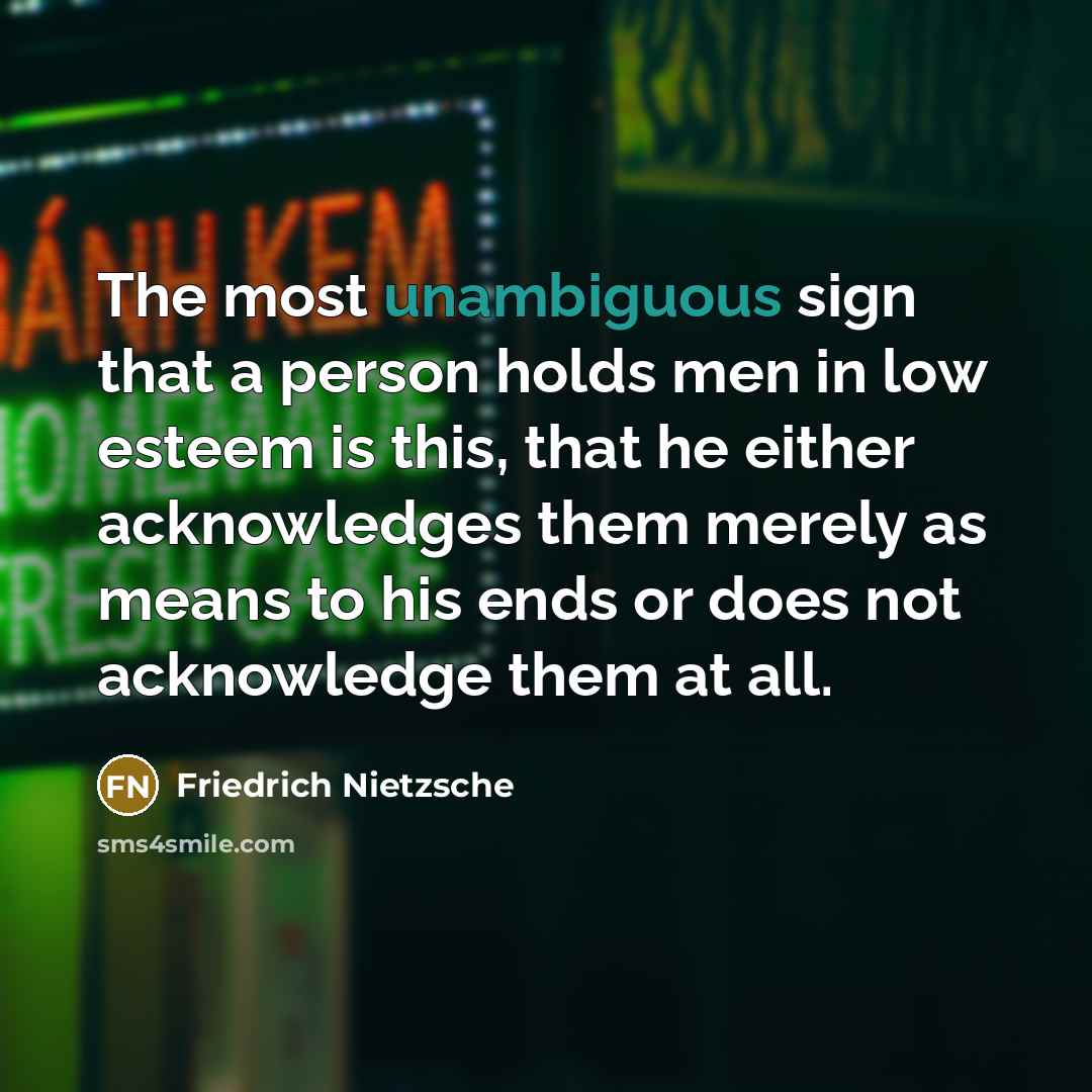 “The most unambiguous sign that a person holds men in…” quote by Friedrich Nietzsche