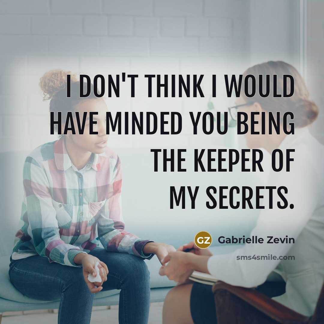 “I don't think I would have minded you being the keeper of my secrets.” quote by Gabrielle Zevin