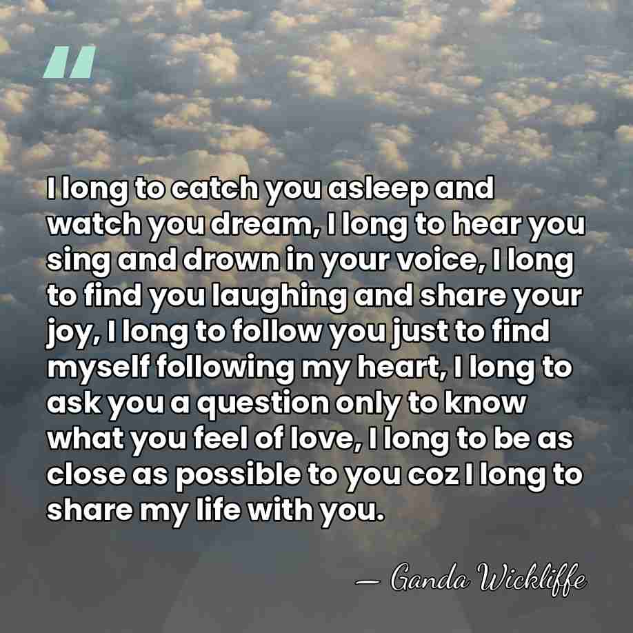 I long to catch you asleep and watch you dream, I long&hellip; - Ganda Wickliffe
