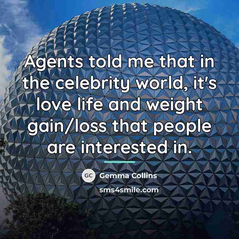 “Agents told me that in the celebrity world, it's love…” quote by Gemma Collins