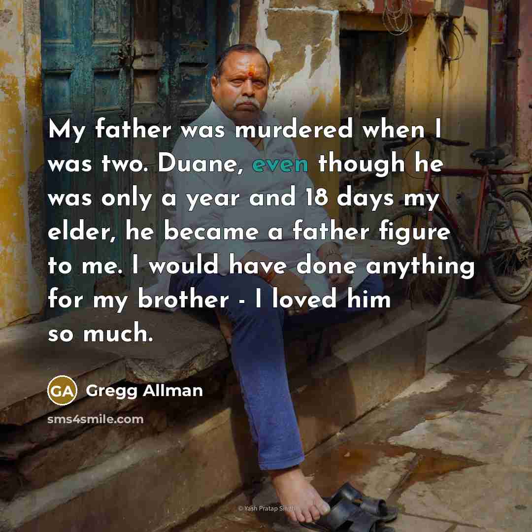 “My father was murdered when I was two. Duane, even…” quote by Gregg Allman