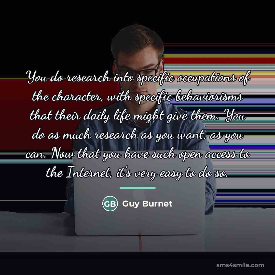 “You do research into specific occupations of the character, with…” quote by Guy Burnet