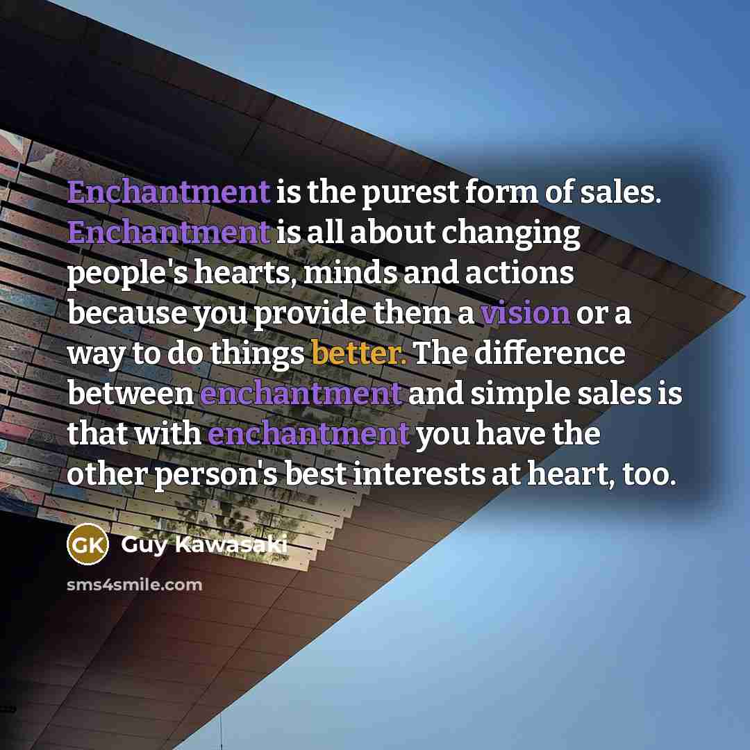 “Enchantment is the purest form of sales. Enchantment is all…” quote by Guy Kawasaki