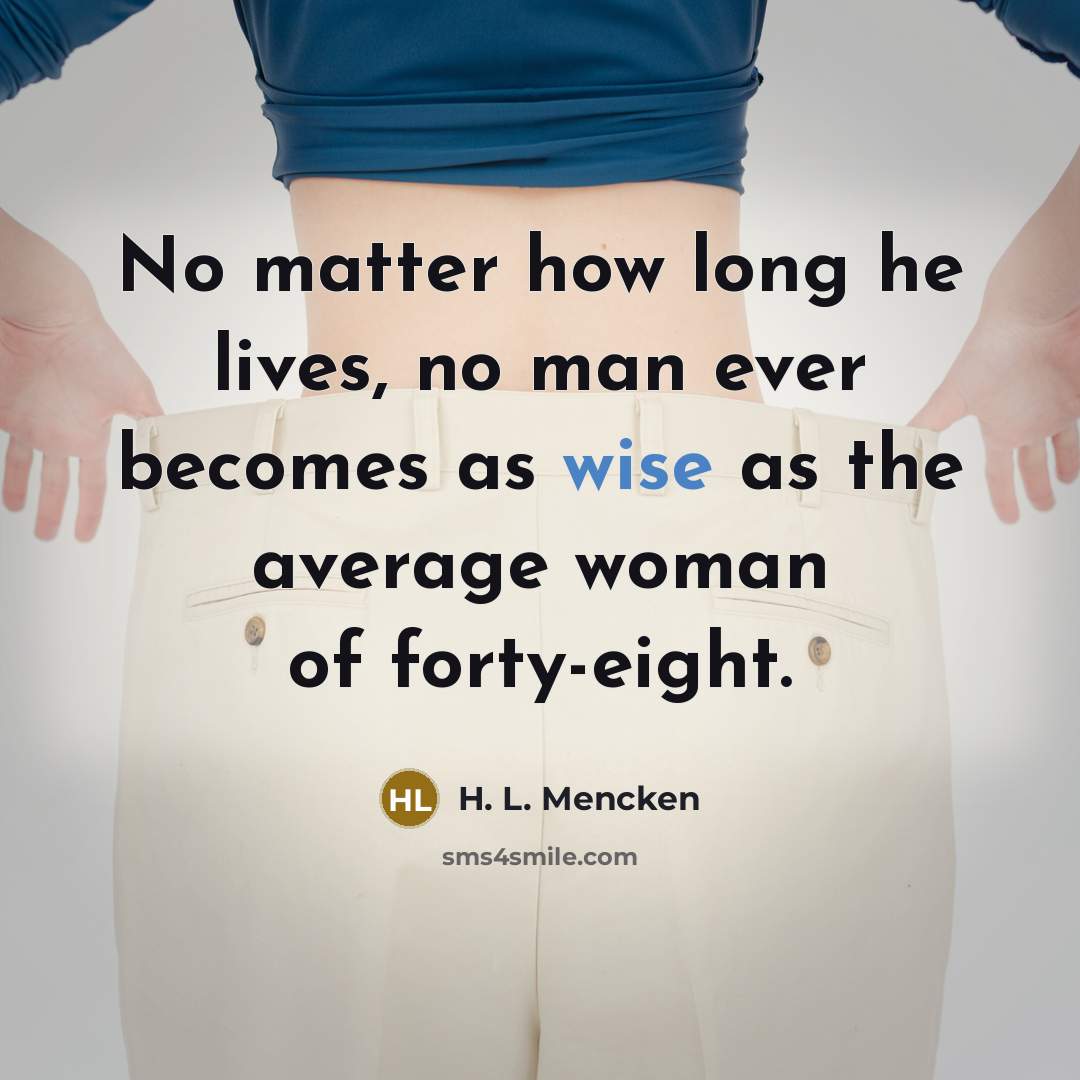 “No matter how long he lives, no man ever becomes…” quote by H. L. Mencken