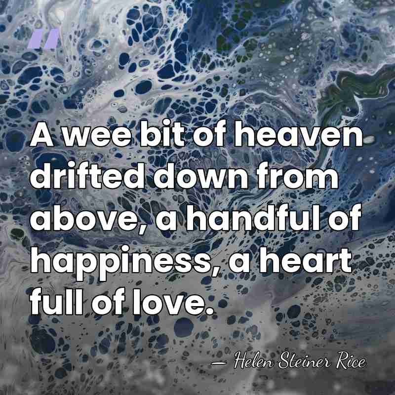 A wee bit of heaven drifted down from above, a handful of&hellip; - Helen Steiner Rice