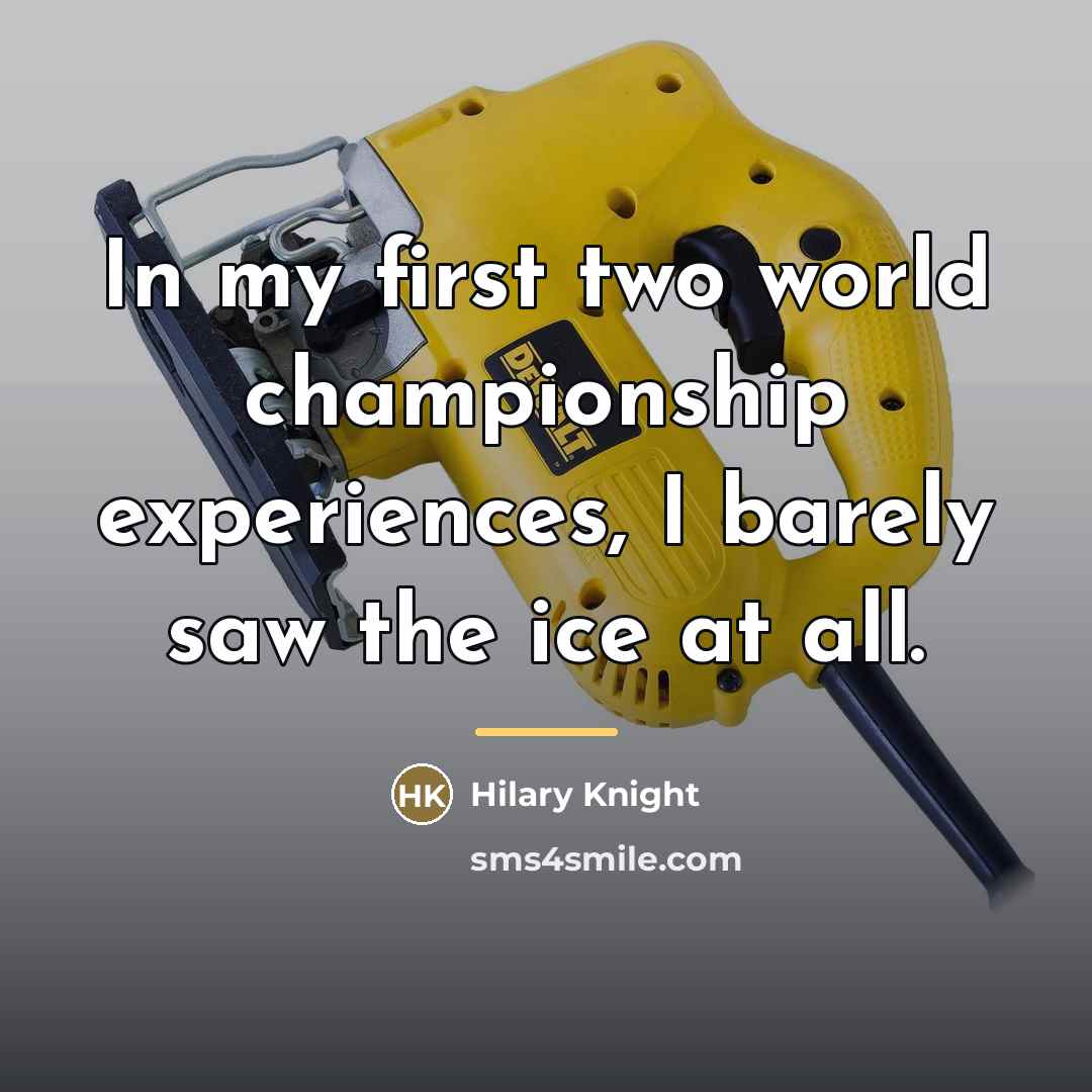 “In my first two world championship experiences, I barely saw…” quote by Hilary Knight