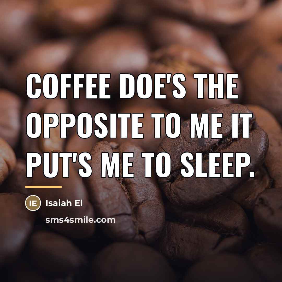 “Coffee doe's the opposite to me it put's me to…” quote by Isaiah El