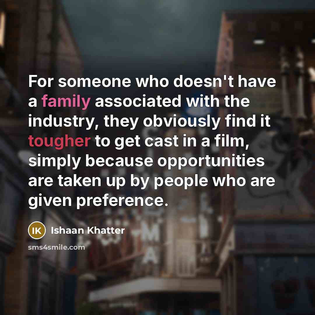 “For someone who doesn't have a family associated with the…” quote by Ishaan Khatter