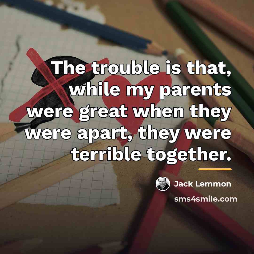 “The trouble is that, while my parents were great when…” quote by Jack Lemmon