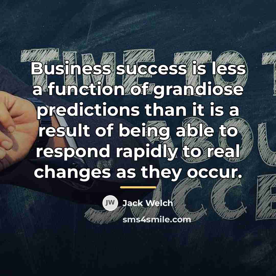 “Business success is less a function of grandiose predictions than…” quote by Jack Welch