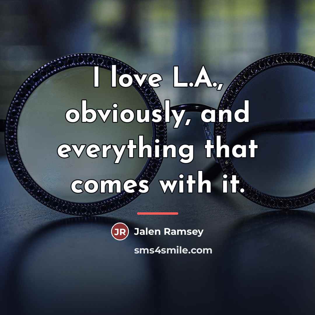 “I love L.A., obviously, and everything that comes with it.…” quote by Jalen Ramsey