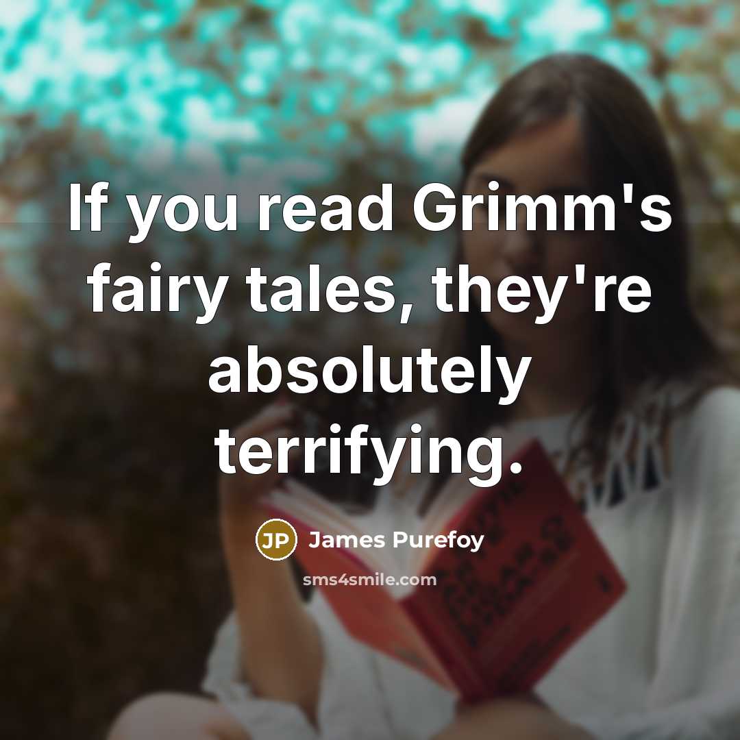 “If you read Grimm's fairy tales, they're absolutely terrifying.…” quote by James Purefoy