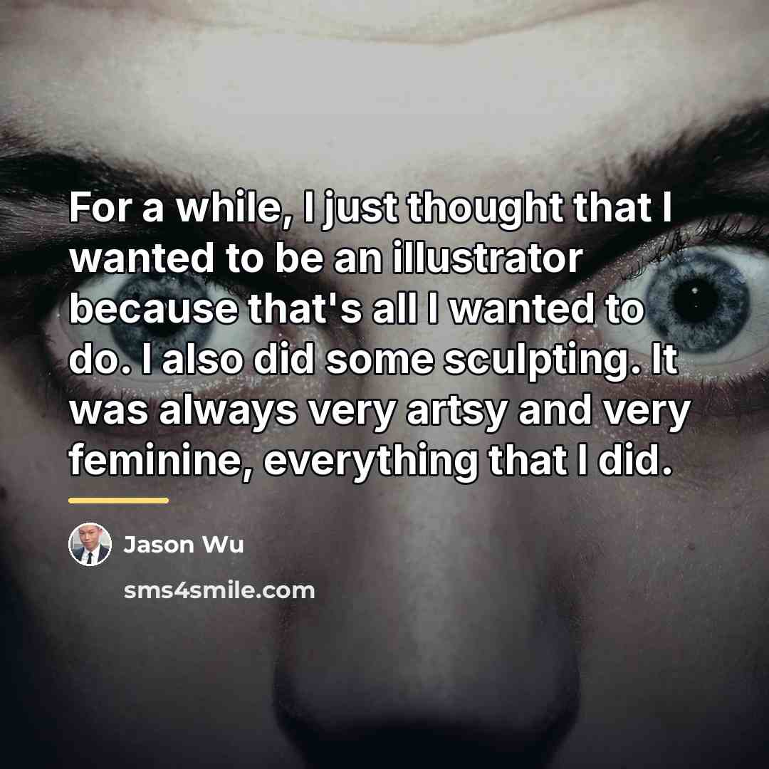 “For a while, I just thought that I wanted to…” quote by Jason Wu