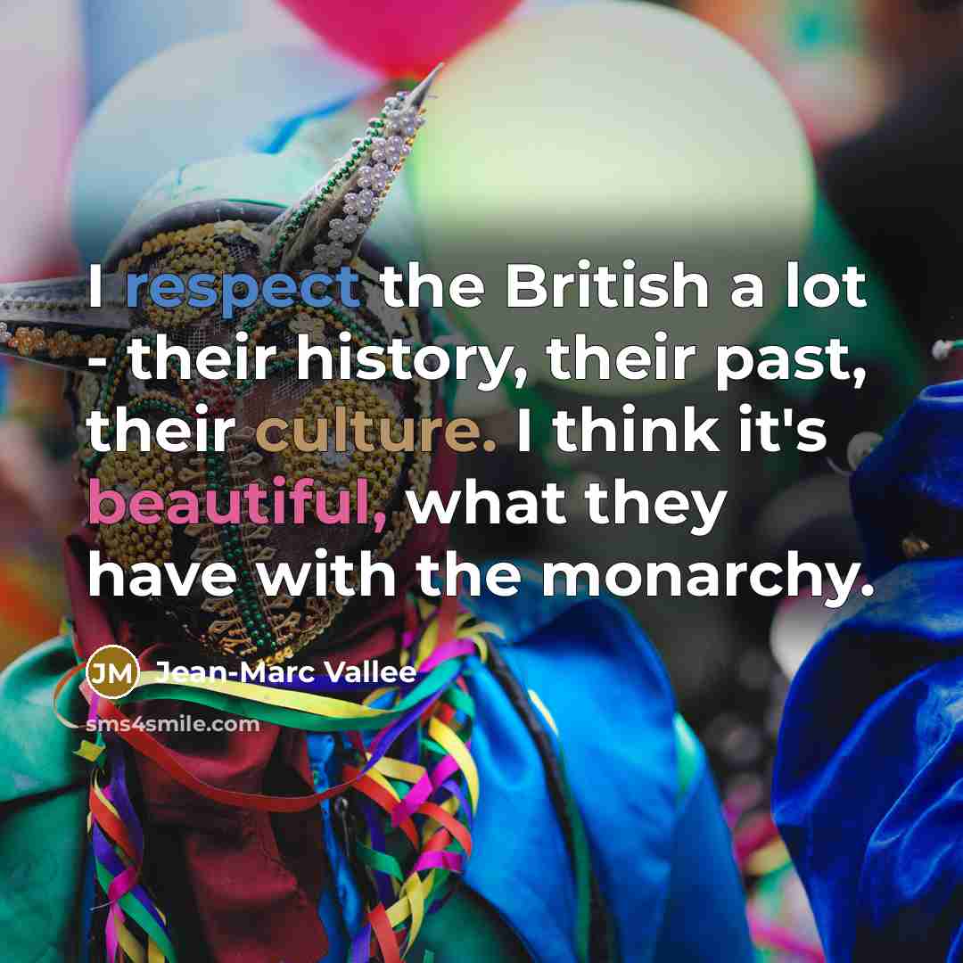 “I respect the British a lot - their history, their…” quote by Jean-Marc Vallee