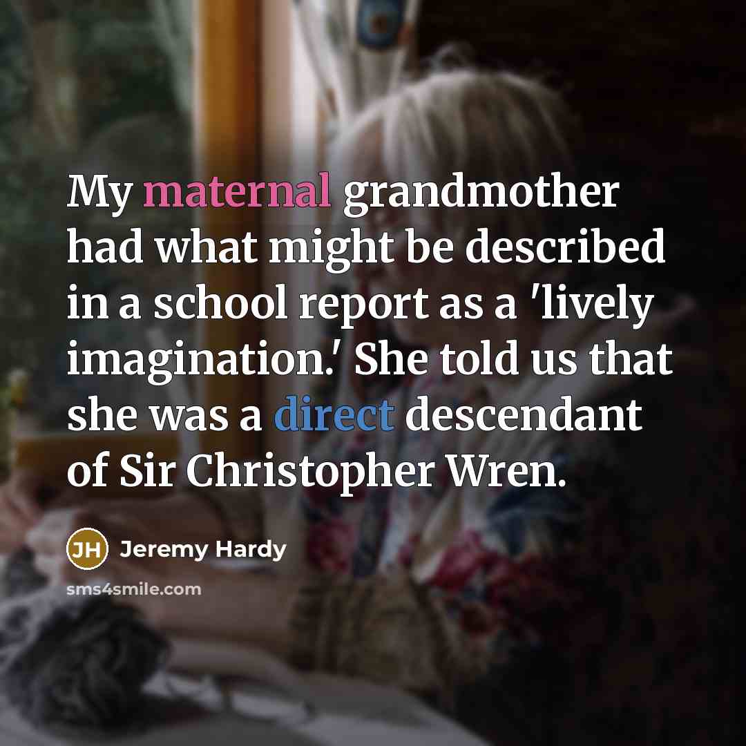 “My maternal grandmother had what might be described in a…” quote by Jeremy Hardy