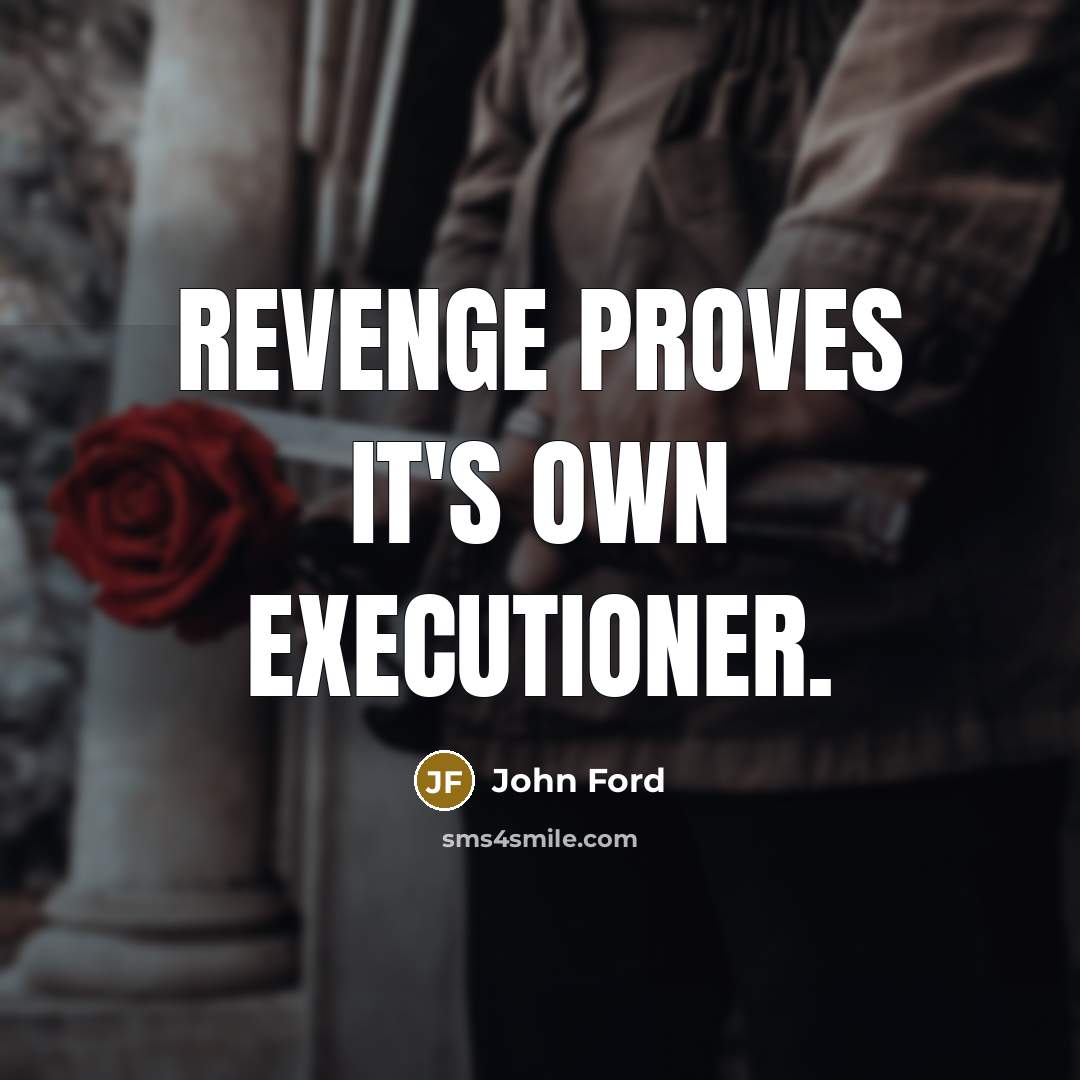 “Revenge proves it's own executioner.” quote by John Ford
