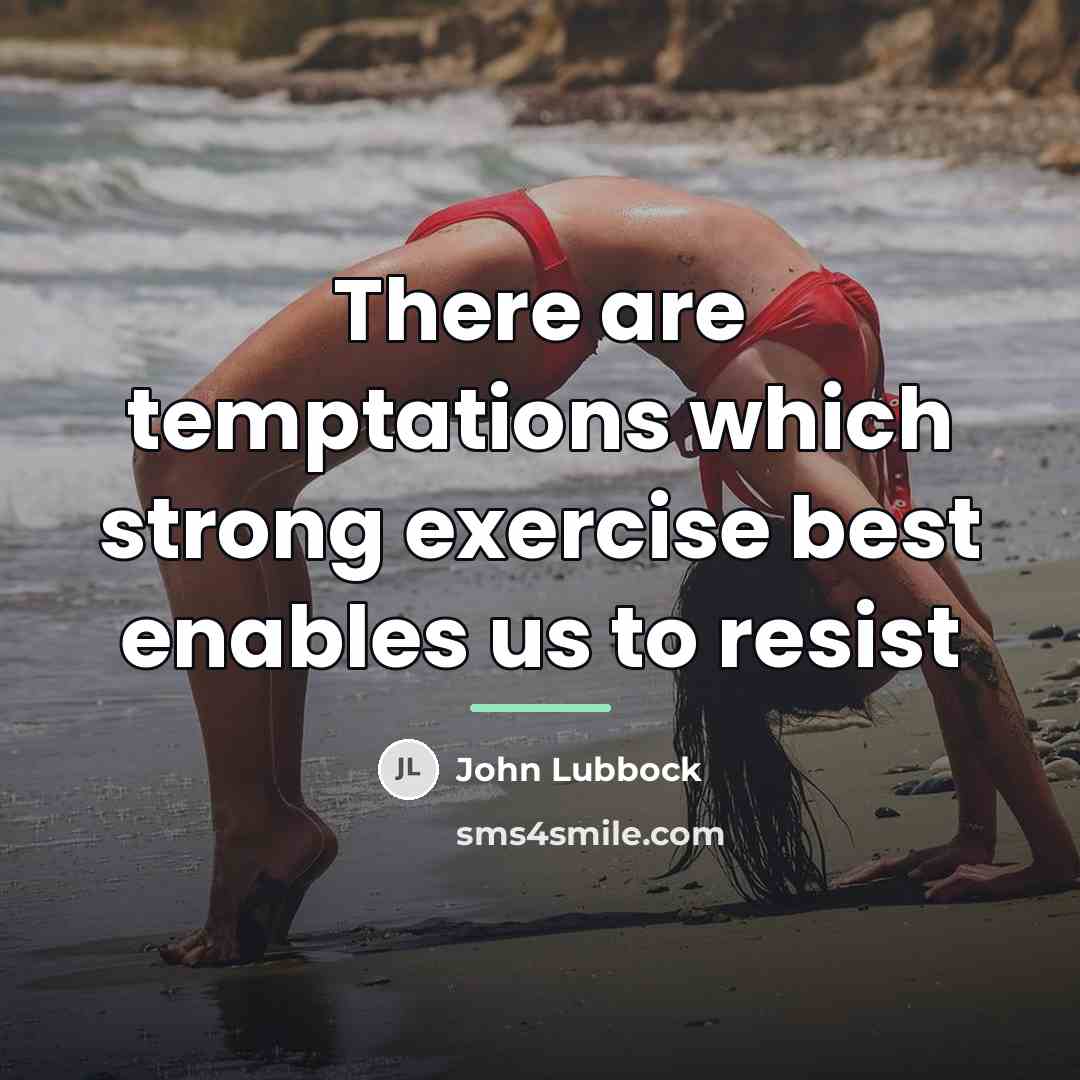 “There are temptations which strong exercise best enables us to…” quote by John Lubbock