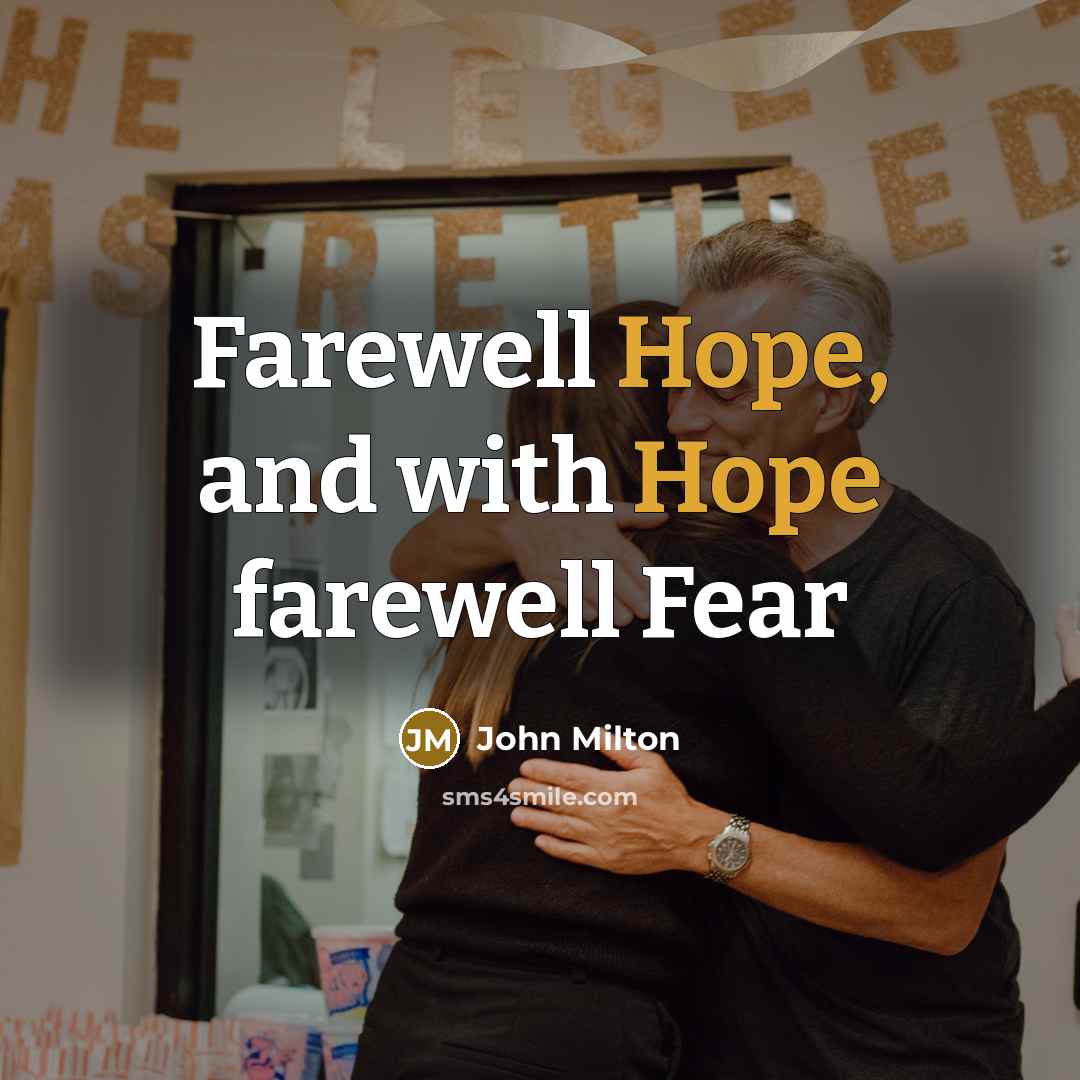 “Farewell Hope, and with Hope farewell Fear…” quote by John Milton