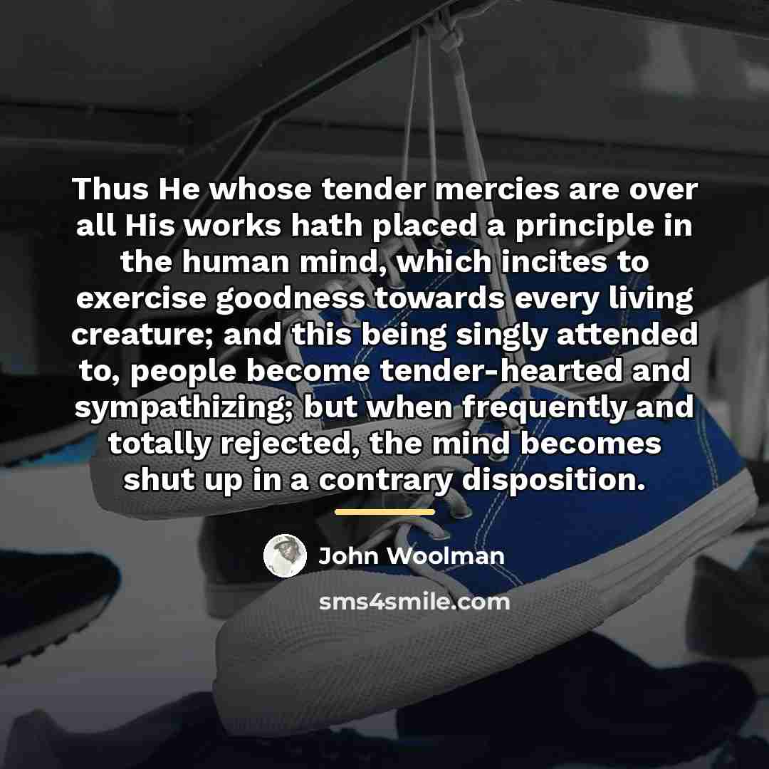 “Thus He whose tender mercies are over all His works…” quote by John Woolman