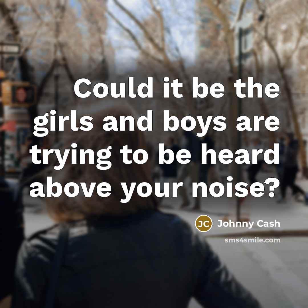 “Could it be the girls and boys are trying to…” quote by Johnny Cash